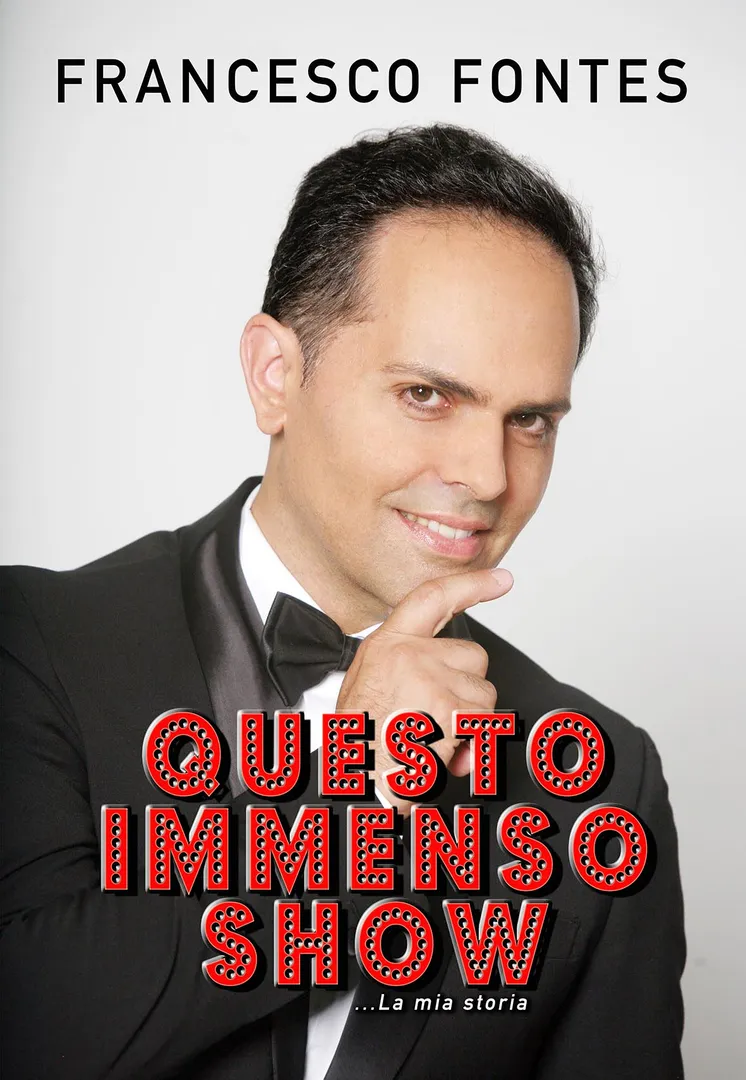 Questo immenso show ...La mia storia - Francesco Fontes